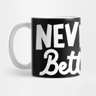 Never Better Mug